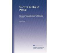?uvres de Blaise Pascal: publi?es suivant Fordre chronologique, avec documents complémentaires, introductions et notes (French Edition)