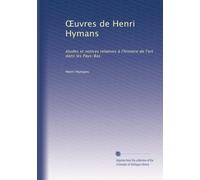 ?uvres de Henri Hymans: études et notices relatives à l'histoire de l'art dans les Pays-Bas