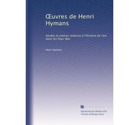 ?uvres de Henri Hymans: études et notices relatives à l'histoire de l'art dans les Pays-Bas: Volume 2
