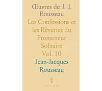 Œuvres de J. J. Rousseau: Les Confessions et les Rêveries du Promeneur Solitaire