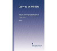 ?uvres de Molière: avec des remarques grammaticales, des avertissemens et des observations sur chaque pièce: Volume 1
