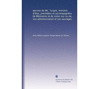?uvres de Mr. Turgot, ministre d'état, précédées et accompagnées de Mémoires et de notes sur sa vie, son administration et ses ouvrages: Volume 3