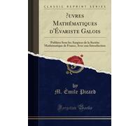 uvres Mathématiques d'Évariste Galois (Classic Reprint): Publiées Sous les Auspices de la Sociéte Mathématique de France, Avec une Introduction