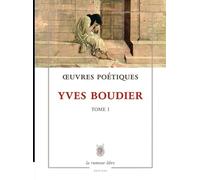 Œuvres Poétiques Tome 1 Yves Boudier: Poésie (La Bibliothèque)