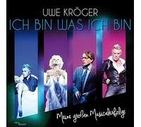 Uwe Kröger - Ich Bin Was Ich Bin - Meine großen Musicalerfolge