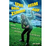 Uwe reim dein Zimmer auf: Mehr Gedichte aus dem Gar Nichts: 2