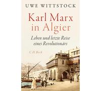 Uwe Wittstock Karl Marx in Algier: Leben und letzte Reise eines Revo (Tapa dura)