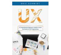 UX: A Comprehensive Beginner’s Guide to Learn the UX Realms of UX Programming