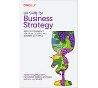 UX Skills for Business Strategy: Articulating Impact for Product, User, and Business Outcomes