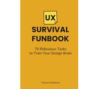 UX Survival Funbook: 70 Ridiculous Tasks to Train Your Design Brain