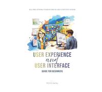UX/UI - User Experience and User Interface - Guide for Beginners: Building Strong Foundations in User-Centered Design