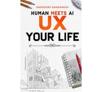 UX YOUR LIFE: A Strategic Workbook for Personal Growth (HUMAN MEETS AI)