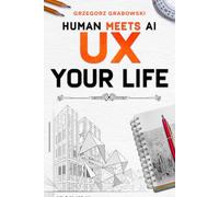 UX YOUR LIFE: A Strategic Workbook for Personal Growth (HUMAN MEETS AI)