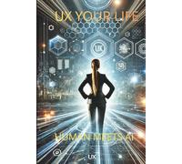 UX YOUR LIFE: A Strategic Workbook for Personal Growth (HUMAN MEETS AI : From Chaos to Craft)
