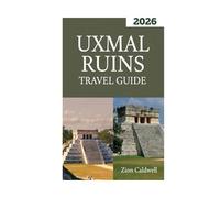 Uxmal Ruins Travel Guide: Unlock the Secrets of Mexico’s Ancient Wonder (World Tour)