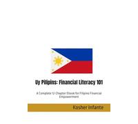 Uy Pilipins: Financial Literacy 101: A Complete 12-Chapter Ebook for Filipino Financial Empowerment