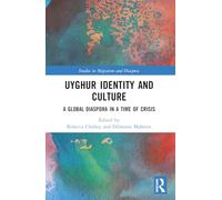 Uyghur Identity and Culture: A Global Diaspora in a Time of Crisis (Studies in Migration and Diaspora)