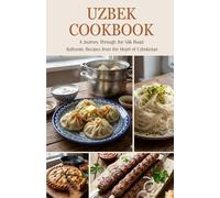 Uzbek Cookbook: A Journey Through the Silk Road: Authentic Recipes From the Heart of Uzbekistan