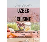 Uzbek Cuisine: Heart Smart Kitchen: Delicious Recipes and salads for Cardiovascular Wellness