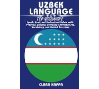 UZBEK LANGUAGE FOR BEGINNERS: Speak, Read, and Understand Uzbek with Practical Lessons, Everyday Conversations, Vocabulary, Grammar, and Guided Exercises (LANGUAGE LEARNING SERIES)
