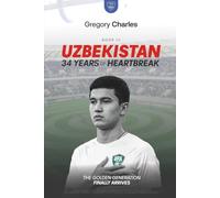 Uzbekistan: 34 Years of Heartbreak: How Central Asia's Most Determined Football Nation Finally Broke Through (From Nothing to Glory: The Underdogs of FIFA 2026)