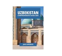 UZBEKISTAN COMPREHENSIVE GUIDE 2025