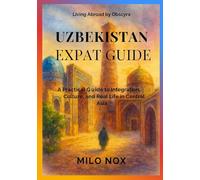 Uzbekistan Expat Guide: A Practical Guide to Integration, Culture, and Real Life in Central Asia: 75 (Living Abroad by Obscyra)