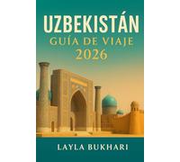 Uzbekistán Guía de viaje 2026: Descubra las maravillas de la Ruta de la Seda de Samarcanda, Bujará, Jiva y Tashkent, sus secretos locales y consejos de viaje.