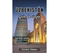 UZBEKISTÁN Guía de viajes 2026: Embárcate en una aventura por la Ruta de laSeda a través de las ciudades icónicas ymaravillas naturales de Uzbekistán.