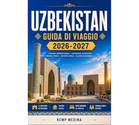 UZBEKISTAN GUIDA DI VIAGGIO 2026-2027: Esplora le antiche città dell'Asia centrale con sicurezza: consigli pratici, suggerimenti per risparmiare e approfondimenti culturali per ogni viaggiatore.