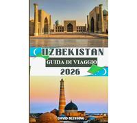 Uzbekistan Guida di viaggio 2026: Alla scoperta del cuore della Via della Seta: città antiche, tradizioni senza tempo e l'eredità vivente della gemma nascosta dell'Asia centrale