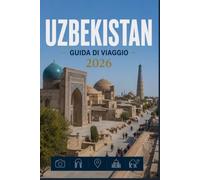 UZBEKISTAN GUIDA DI VIAGGIO 2026: Pianificazione intelligente per ogni tipo di esploratore