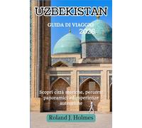 UZBEKISTAN GUIDA DI VIAGGIO 2026: Scopri città storiche, percorsi panoramici ed esperienze autentiche