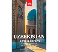 UZBEKISTAN - La Guida Definitiva: Il Viaggio nel Cuore della Via della Seta - La guida turistica per esplorare Samarcanda, Bukhara e le meraviglie ... consigli pratici e luoghi imperdibili