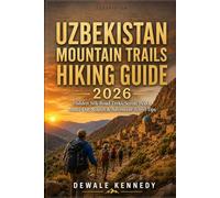 UZBEKISTAN MOUNTAIN TRAILS HIKING GUIDE 2026: Hidden Silk Road Treks, Scenic Peaks, Multi-Day Routes & Adventure Travel Tips (THE EXPLORER'S TRAIL GUIDE SERIES)