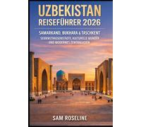 UZBEKISTAN REISEFÜHRER 2026: SAMARKAND, BUKHARA & TASCHKENT SEIDENSTRASSENSTÄDTE, KULTURELLE WUNDER UND MODERNES ZENTRALASIEN (SUMMITS & TRAILS: GLOBAL HIKING GUIDES)