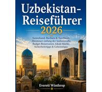 Uzbekistan-Reiseführer2026: Samarkand, Buchara & Taschkent: Abenteuer entlang der Seidenstraße, Budget-Reiserouten, lokale Küche, Sicherheitstipps & Geheimtipps