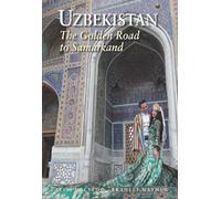 UZBEKISTAN: THE GOLDEN ROAD TO SAMARKAND