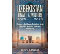 UZBEKISTAN TRAVEL ADVENTURE 2025 - 2026: Explore Culture, Cuisine, and the Silk Road’s Hidden Wonders