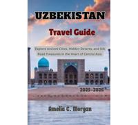 Uzbekistan Travel Guide 2025-2026: Explore Ancient Cities, Hidden Deserts, and Silk Road Treasures in the Heart of Central Asia (Guided Journeys in ... Smarter, Relax More, Experience Deeper)