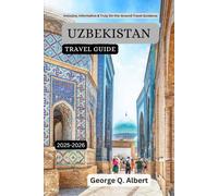 Uzbekistan Travel Guide 2025-2026: Inclusive, Informative & Truly On-the-Ground Travel Guidance (Easygoing Journeys)