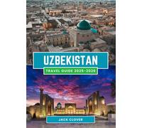 UZBEKISTAN TRAVEL GUIDE 2025-2026: Silk Road Secrets, Ancient Cities, and Authentic Adventures Awaits in 2026