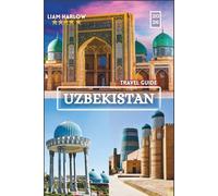 Uzbekistan Travel Guide 2026 2027: A Complete Companion to Central Asia’s Heritage with COLOR Photos, Itineraries, and Unforgettable Journeys