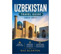 UZBEKISTAN TRAVEL GUIDE 2026-2027: Navigate Samarkand, Bukhara, and Tashkent with Confidence