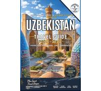 Uzbekistan Travel Guide 2026-2027: Samarkand, Bukhara, Khiva, Tashkent, Silk Road Heritage, High-Speed Trains, Cuisine, Markets, Desert Adventures, Cultural Etiquette, Practical Planning