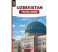 UZBEKISTAN Travel Guide 2026: Desert Treks, Vibrant Bazaars, and Architectural Wonders