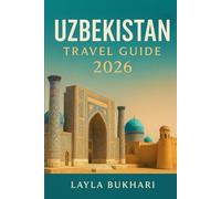 Uzbekistan Travel Guide 2026: Discover Samarkand, Bukhara, Khiva & Tashkent Silk Road Wonders, Local Secrets, and Smart Travel Tips