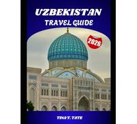 UZBEKISTAN TRAVEL GUIDE 2026: Discover the Silk Road’s hidden treasures as you journey through ancient cities, colorful bazaars, warm local traditions, and breathtaking desert horizons.