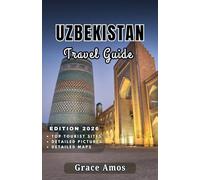 UZBEKISTAN Travel Guide 2026: Embark on a Silk Road Adventure ThroughUzbekistan’s Iconic Cities and Natural Wonders