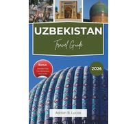 Uzbekistan Travel Guide 2026: Explore Ancient Cities, Colorful Bazaars, Desert Landscapes, and Silk Road Heritage with Insider Tips